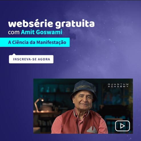 amit-goswami-ciencia-manifestacao
